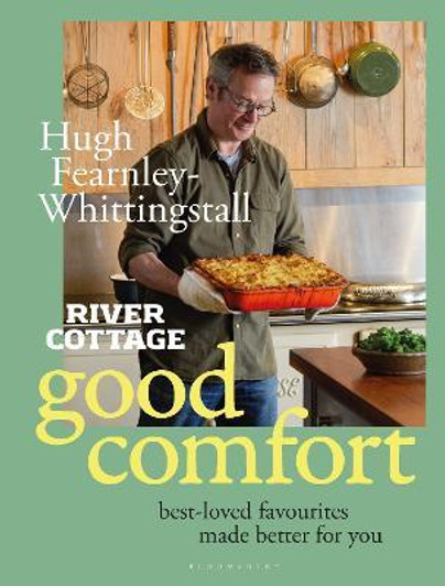 River Cottage Good Comfort : Best-Loved Favourites Made Better for You / Hugh Fearnley-Whittingstall