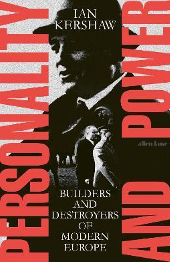 Personality and Power : Builders and Destroyers of Modern Europe / Ian Kershaw