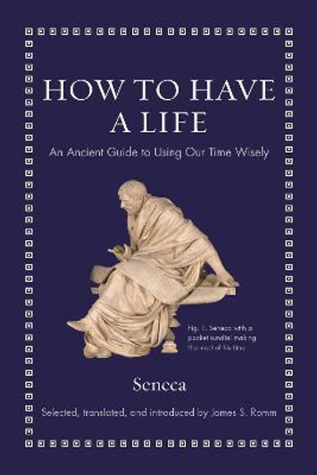 How to Have a Life : An Ancient Guide to Using Our Time Wisely