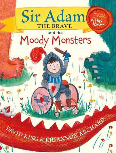 Sir Adam the Brave and the Moody Monsters / David King & Rhiannon Archard