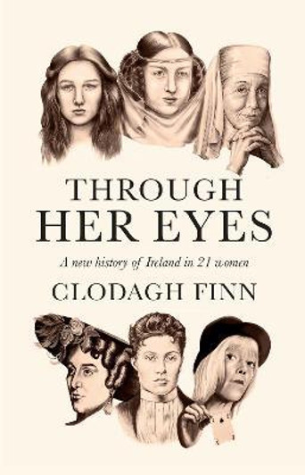 Through Her Eyes: A New History of Ireland in 21 Women PBK / Clodagh Finn