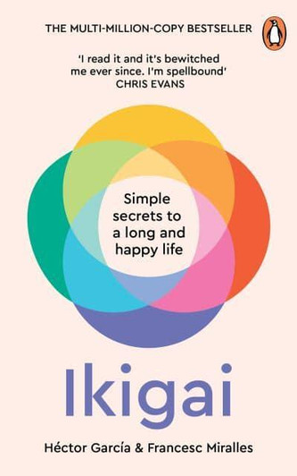 Ikigai: Simple Secrets to a Long and Happy Life / Hector Garcia & Francesc Miralles