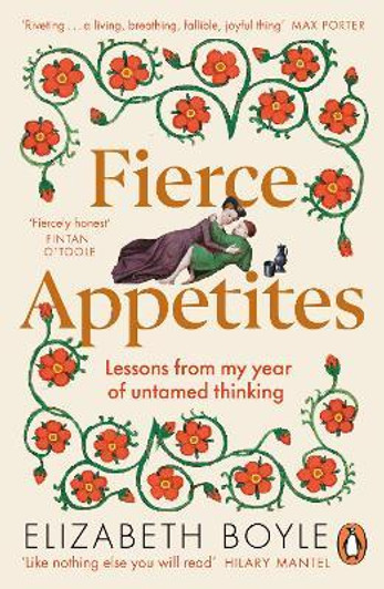 Fierce Appetites Lessons From My Year of Untamed Thinking / Elizabeth Boyle