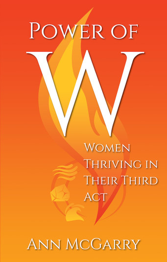 Power of W: Women Thriving in Their Third Act / Ann McGarry