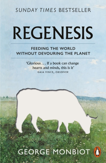 Regenesis: Feeding the World Without Devouring the Planet / George Monbiot