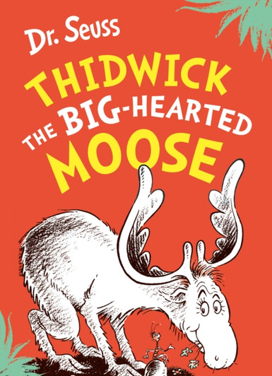 Thidwick the Big-Hearted Moose /  Dr Seuss