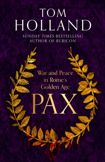 Pax: War and Peace in Rome's Golden Age / Tom Holland