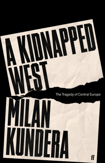 A Kidnapped West: Tragedy of Central Europe, The / Milan Kundera