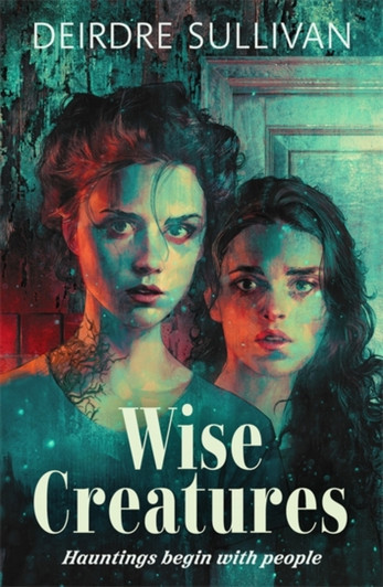 Wise Creatures / Deirdre Sullivan