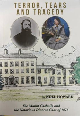 Terror, Tears and Tragedy: The Mount Cashells and the Notorious Divorce Case of 1876 / Noel Howard