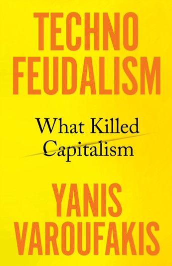 Techno Feudalism: What Killed Capitalism / Yanis Varoufakis