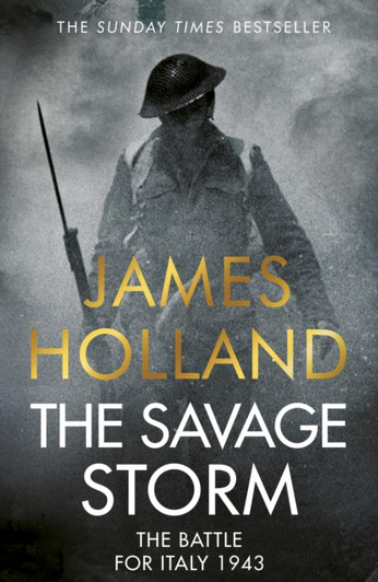 Savage Storm, The: Battle for Italy, The 1943 / James Holland