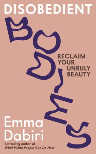 Disobedient Bodies: Reclaim Your Unruly Beauty / Emma Dabiri