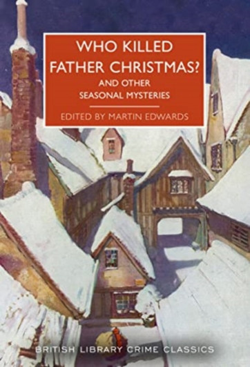 Who Killed Father Christmas? and Other Seasonal Mysteries / Martin Edwards