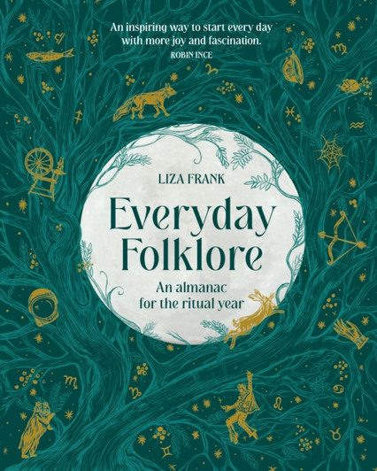 Everyday Folklore: An Almanac for the Ritual Year / Liza Frank