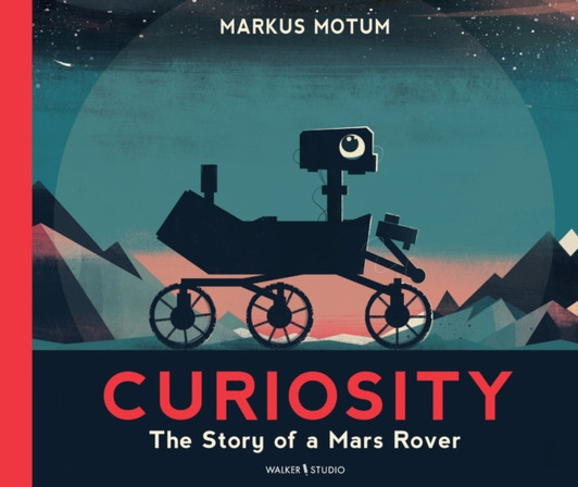 Curiosity: The Story of a Mars Rover / Markus Motum