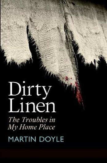 Dirty Linen: The Troubles in My Home Place / Martin Doyle