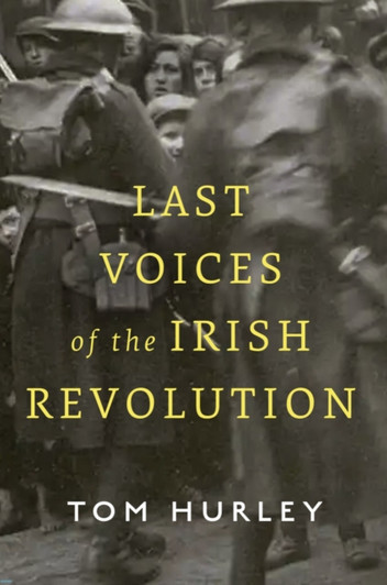 Last Voices of the Irish Revolution / Tom Hurley