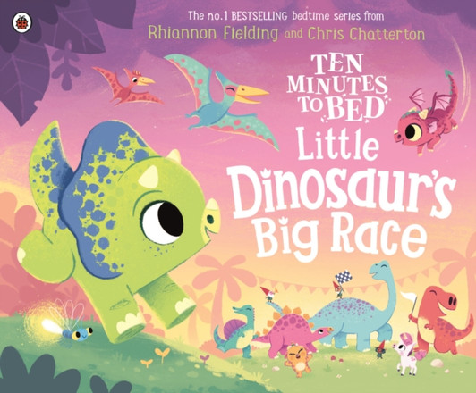 Ten Minutes to Bed: Little Dinosaur's Big Race / Rhiannon Fielding & Chris Chatterton