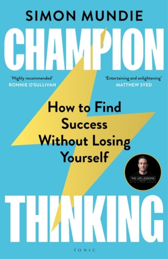 Champion Thinking : How to Find Success Without Losing Yourself / Simon Mundie