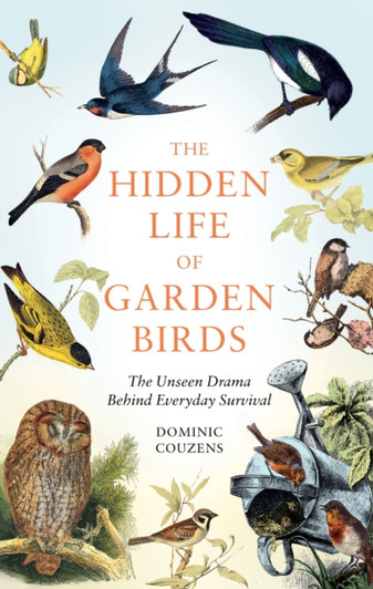 Hidden Life of Garden Birds, The / Dominic Couzens