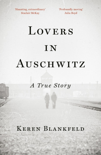 Lovers in Auschwitz : A True Story / Keren Blankfeld