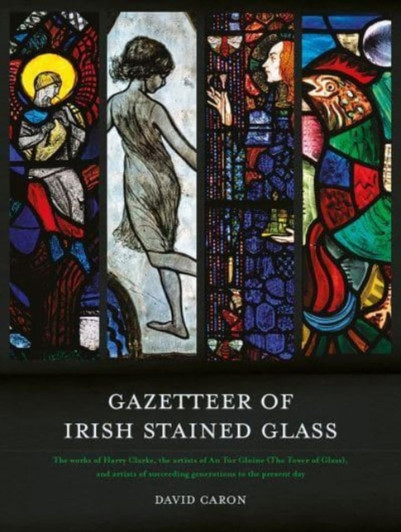 Gazetteer of Irish Stained Glass PB  / Nicola Gordon Bowe, David Caron & Michael Wynne