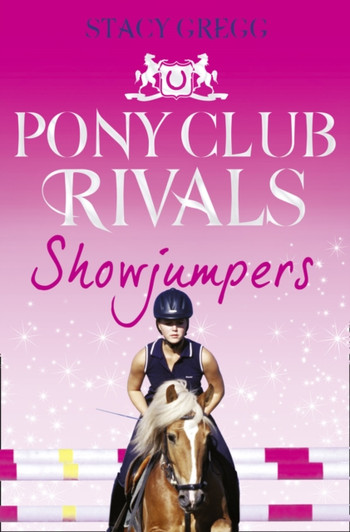 Pony Club Rivals Book 2: Showjumpers / Stacy Gregg