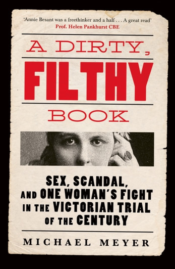 Dirty, Filthy Book : Sex, Scandal, and One Woman's Fight in the Victorian Trial of the Century / Michael Meyer