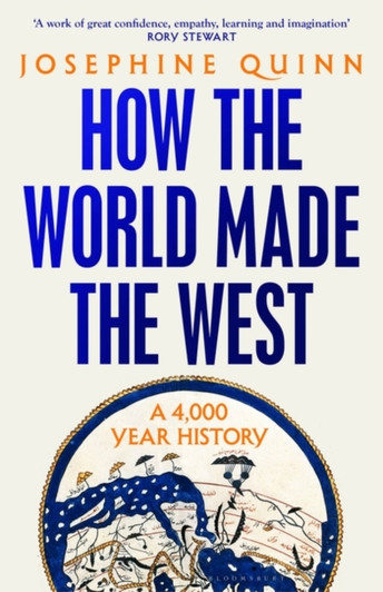 How the World Made the West : A 4,000-Year History / Josephine Quinn