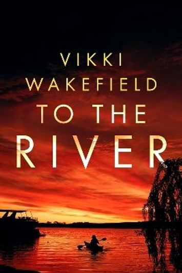 To the River / Vikki Wakefield