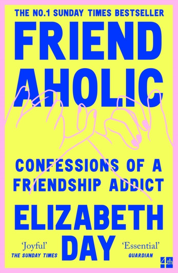 Friendaholic: Confessions of a Friendship Addict PBK / Elizabeth Day