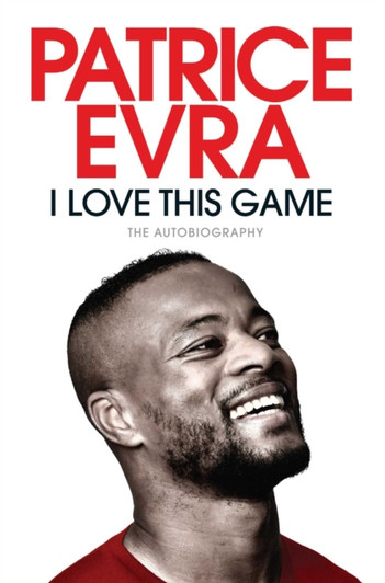 I Love This Game : The Autobiography / Patrice Evra