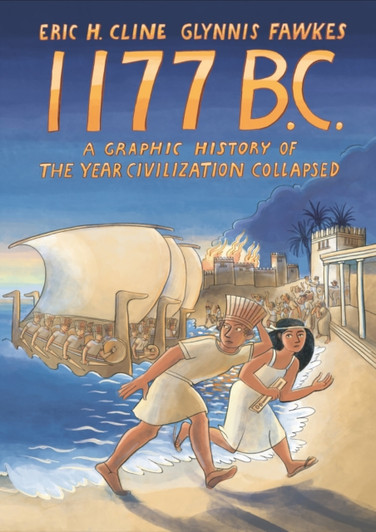 1177 B.C.: A Graphic History of The Year Civilization Collapsed  / Eric H. Cline & Glynnis Fawkes