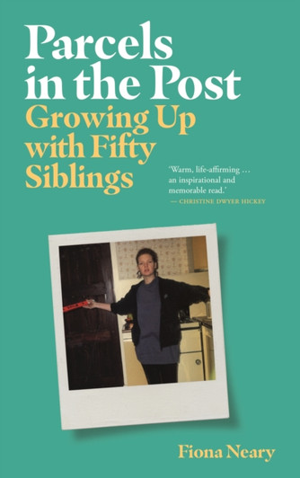 Parcels in the Post : Growing Up With Fifty Siblings / Fiona Neary