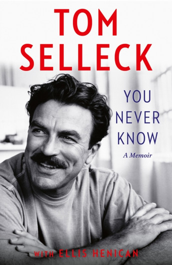 You Never Know: A Memoir / Tom Selleck