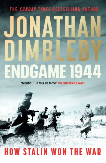 Endgame 1944 : How Stalin Won The War / Jonathan Dimbleby