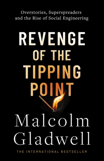 Revenge of the Tipping Point : Overstories, Superspreaders and the Rise of Social Engineering / Malcolm Gladwell
