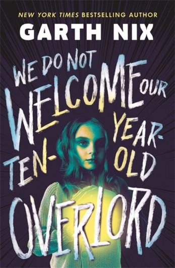 We Do Not Welcome Our Ten-Year-Old Overlord / Garth Nix