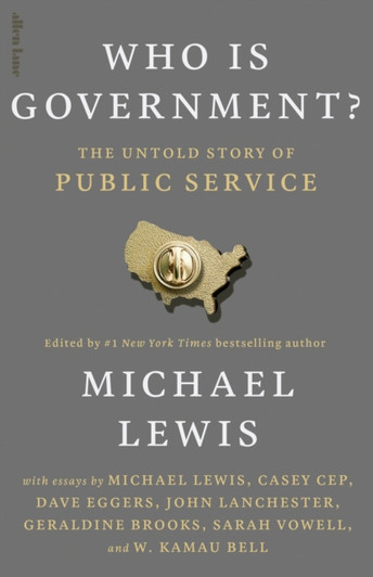 Who is Government? : The Untold Story of Public Service / Michael Lewis