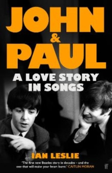 John & Paul A Love Story in Songs / Ian Leslie