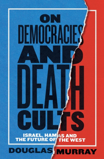 On Democracies and Death Cults : Israel, Hamas and the Future of the West / Douglas Murray