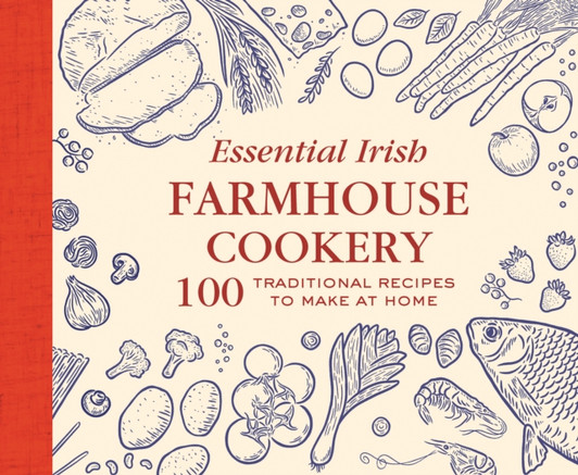 Essential Irish Farmhouse Recipes : 100 Classic dishes