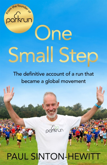 One Small Step : The Definitive Account of a Run That Became a Global Movement / Paul Sinton-Hewitt