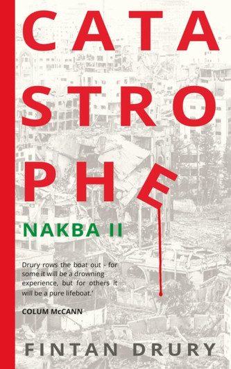 Catastrophe : Nakba II / Fintan Drury