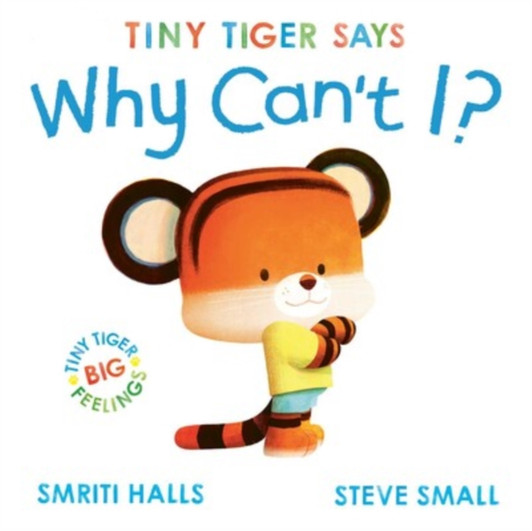 Tiny Tiger Says Why Can't I? / Smriti Halls & Steve Small