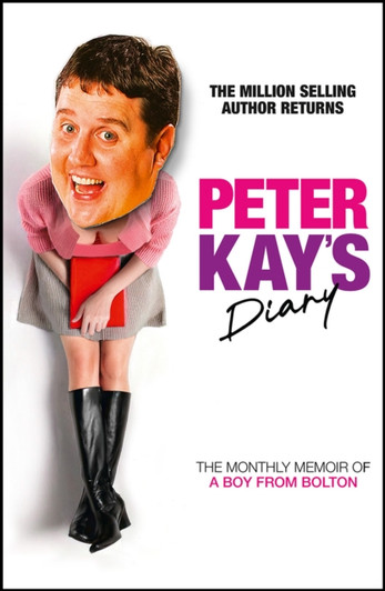 Peter Kay's Diary : The Monthly Memoir of a Boy from Bolton / Peter Kay