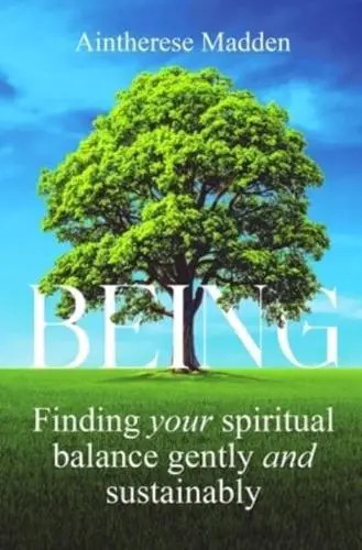 Being. Finding Your Spiritual Balance / Aintherese Madden