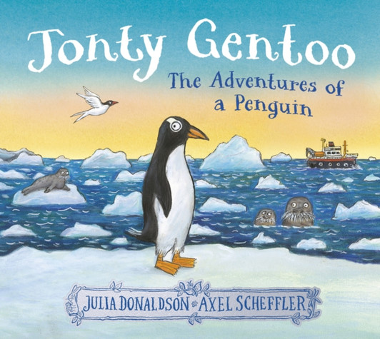 Jonty Gentoo: The Adventures of a Penguin Picture Book / Julia Donaldson & Axel Scheffler