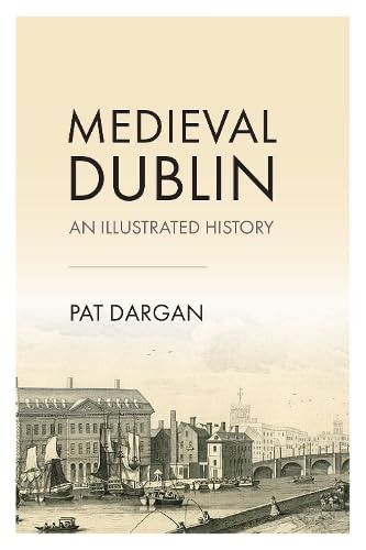 Medieval Dublin: An Illustrated History / Pat Dargan